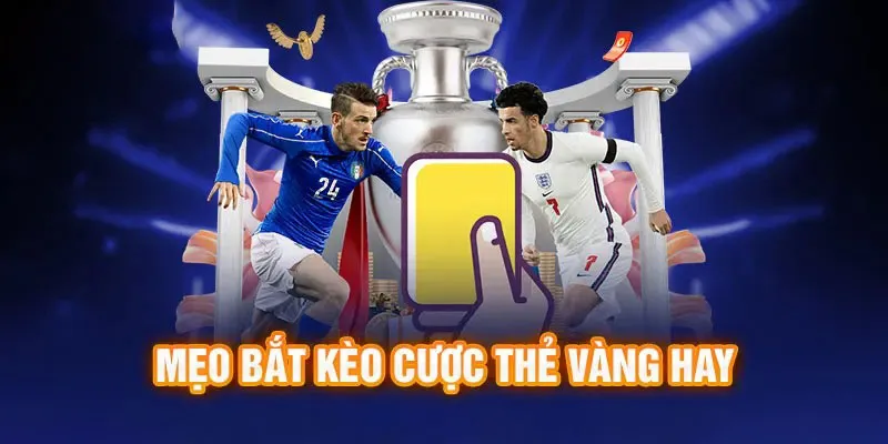 Các kinh nghiệm bắt kèo thẻ vàng kinh điển cho người chơi 2024